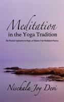 Meditation in the Yoga Tradition: The Practical Application to Begin, or Enhance Your Meditation Practice