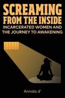 Screaming From The Inside: Incarcerated Women And The Journey To Awakening