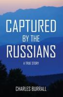 CAPTURED BY THE RUSSIANS: A True Story