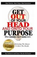 Get Out of Your Head and Onto Your Purpose