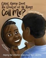 What Name Does The Creator of All Things Call Me?