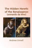 The Hidden Heretic of the Renaissance: Leonardo