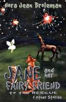Jane and Her Fairy Friend to the Rescue and Other Stories