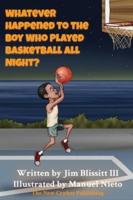Whatever Happened To The Boy Who Played Basketball All Night ?