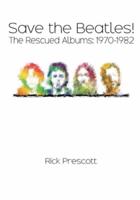 Save the Beatles!: The Rescued Albums: 1970-1982