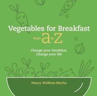 Vegetables for Breakfast from A to Z