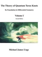 The Theory of Quantum Torus Knots: Its Foundation in Differential Geometry-Volume I