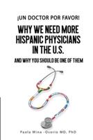 ¡Un doctor por favor!: Why We Need More Hispanic Physicians in the U.S., and Why You Should Be One of Them
