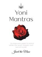 Yoni Mantras: An empress's guide to peace within the heart, temple, and sacred womb