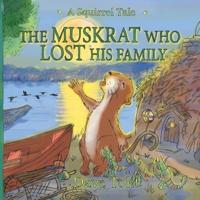 The Muskrat Who Lost His Family