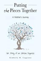 Putting the Pieces Together: A Mother's Journey: Our Story of an Autism Diagnosis