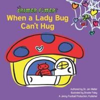 When a Lady Bug Can't Hug