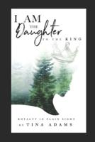 I AM the Daughter to the King
