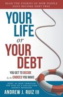 Your Life or Your Debt