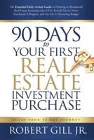 90 Days to Your First Real Estate Investment Purchase
