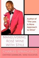 Maneuvering Rosé Wine With Style