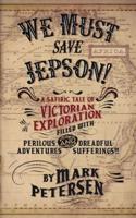 We Must Save Jepson!: (A Novella)