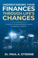 UNDERSTANDING YOUR FINANCES THROUGH LIFE'S CHANGES: CLOSING THE RELATIONSHIP GAP IN FINANCIAL LITERACY