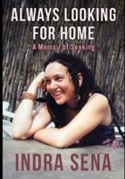 Always Looking For Home: A Memoir of Seeking
