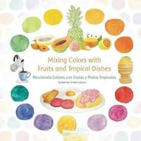 Mixing Colors With Fruits and Tropical Dishes