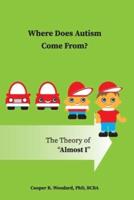 Where Does Autism Come From? The Theory of "Almost I"