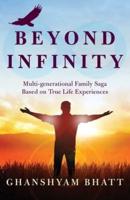 Beyond Infinity: Multi-Generational Family Saga Based on True Life Experiences
