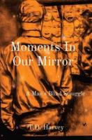 Moments In Our Mirror: A Man's Blind Struggle