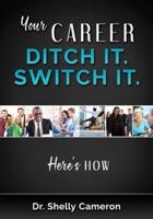 Your Career. Ditch It. Switch It: Here's How