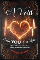 A Void Only YOU Can Heal: A Story of Transformation from Trauma to Healing in Charm City