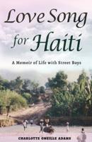 LOVE SONG FOR HAITI: Memoir Life with Street Boys