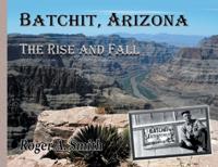 Batchit, Arizona: The Rise and Fall