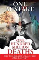 One Mistake, One Hundred Million Deaths: The Two Biggest Ideas of the 20th Century