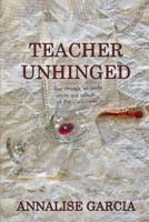 TEACHER UNHINGED