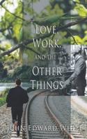 Love, Work, and the Other Things