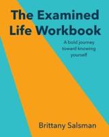 The Examined Life Workbook: A bold journey toward knowing yourself