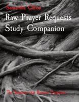 Raw Prayer Requests Study Companion: The Requests that Remain Unspoken