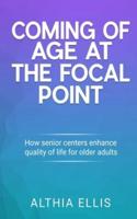 Coming of Age at the Focal Point