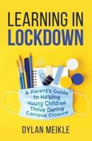 Learning in Lockdown: A parent's guide to helping young children thrive during campus closure