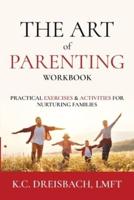 The Art of Parenting Workbook: Practical Exercises and Activities for Nurturing Families