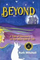 Beyond: A Tale of Discovery on the Other Side of Life