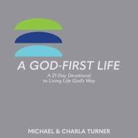 A God-First Life: A 21-Day Devotional To Living Life God's Way