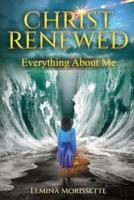 CHRIST RENEWED EVERYTHING ABOUT ME: My journey to finally healing the inner me.