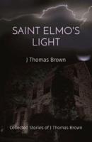 SAINT ELMO'S LIGHT: Collected Stories of J Thomas Brown