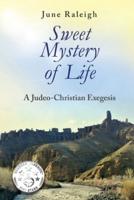 Sweet Mystery of Life: A Judeo-Christian Exegesis