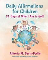 Daily Affirmations for Children: 31 Days of Who I Am in God!