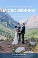 How To Plan Your Own MicroWedding: Small Weddings &amp; Elopements Made Easy