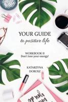 Your Guide to Positive Life  - Don't lose your energy!  (Workbook)