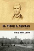 Dr. William Archer Cheatham: Tennessee's First Mental Health Professional