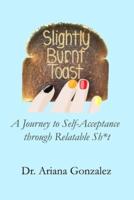 Slightly Burnt Toast: A Journey to Self-Acceptance through Relatable Sh*t