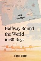 Halfway Round the World in 60 Days